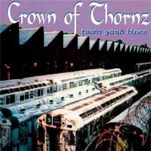 Crown Of Thornz - Train Yard Blues flac album