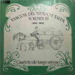Cuarteto De Tango Antiguo - Tangos Del Tiempo E´ Naupa Volumen III (1870 - 1915) flac album