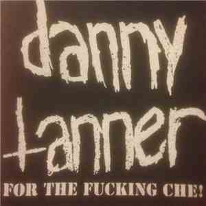 Danny Tanner - For The Fucking Che! flac album