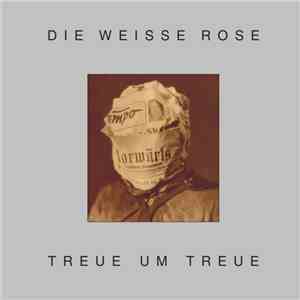 Die Weisse Rose - Treue Um Treue flac album