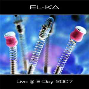 EL-KA - Live @ E-Day 2007 flac album