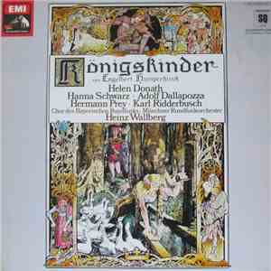 Engelbert Humperdinck , Helen Donath, Hanna Schwarz, Adolf Dallapozza, Hermann Prey, Karl Ridderbusch, Chor Des Bayerischen Rundfunks, Münchner Rundfunkorchester, Heinz Wallberg - Königskinder flac album