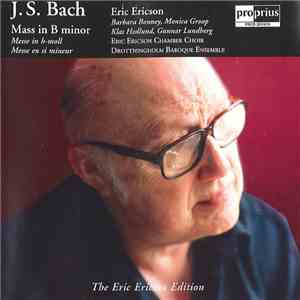 Eric Ericson, Barbara Bonney, Monica Groop, Klas Hedlund, Gunnar Lundberg, Eric Ericson Chamber Choir, Drottningholm Baroque Ensemble - J. S. Bach: Mass In B Minor flac album