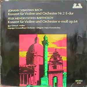 Felix Mendelssohn-Bartholdy / Johann Sebastian Bach / Igor Oistrach / Leipziger Gewandhaus-Orchester / Franz Konwitschny - Konzert Für Violine Und Orchester Nr.2 E-dur / Konzert Für Violine Und Orchester E-moll Op.64 flac album