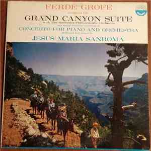 Ferde Grofe, Rochester Philharmonic Orchestra, Jesus Maria Sanroma - Grand Canyon Suite / Concerto For Piano And Orchestra flac album