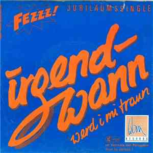 Fezzz! - Irgendwann Werd I Mi Traun flac album