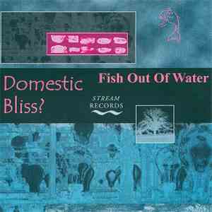 Fish Out Of Water - Domestic Bliss? flac album