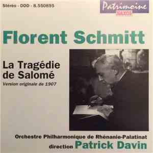 Florent Schmitt, Orchestre Philharmonique De Rhénanie-Palatinat, Patrick Davin - La Tragédie de Salomé (Version Originale De 1907) flac album