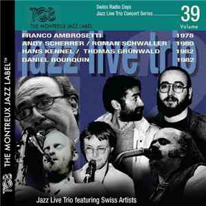 Franco Ambrosetti / Andy Scherrer / Roman Schwaller / Hans Kennel / Thomas Grünwald / Daniel Bourquin - Swiss Radio Days Jazz Live Trio Concert Series Vol.39 flac album
