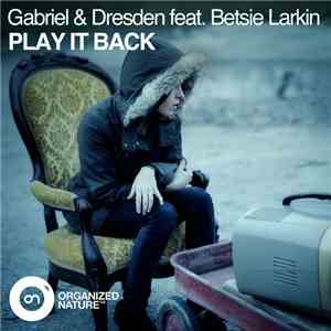 Gabriel & Dresden Feat. Betsie Larkin - Play It Back flac album