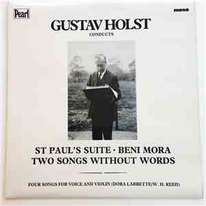 Gustav Holst - Gustav Holst Conducts St Paul's Suite, Beni Mora, Two Songs Without Words / Four Songs For Voice And Violin flac album
