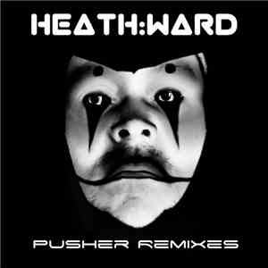 heath:ward - Pusher Remixes flac album