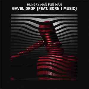 Hungry Man Fun Man Feat. Born I Music - Gavel Drop flac album