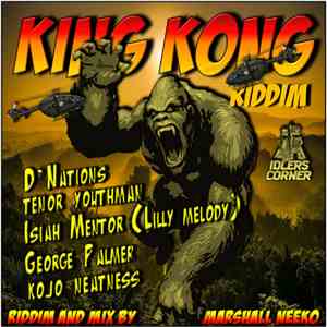 Isiah Mentor / D'Nations / Tenor Youthman / Kojo Neatness / George Palmer  / Marshall Neeko - King Kong Riddim flac album