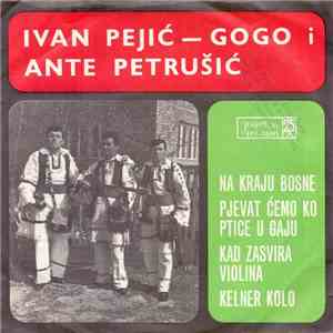 Ivan Pejić - Gogo I Ante Petrušić - Na Kraju Bosne flac album