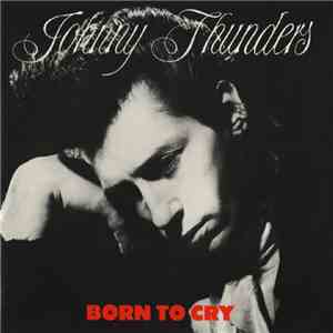Johnny Thunders - Born To Cry flac album