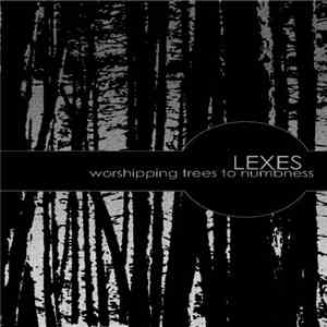 Lexes - Worshipping Trees To Numbness flac album