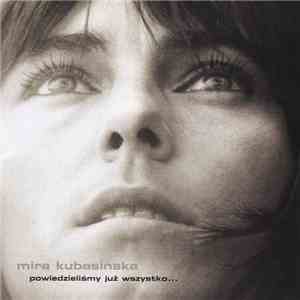 Mira Kubasińska - Powiedzieliśmy Już Wszystko... flac album