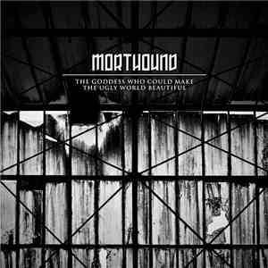 Morthound - The Goddess Who Could Make The Ugly World Beautiful flac album