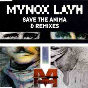 Mynox Layh Feat. Zentropa - Save The Anima & Remixes flac album