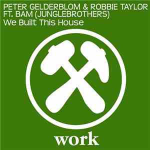 Peter Gelderblom & Robbie Taylor ft. BAM (Junglebrothers) - We Built This House flac album
