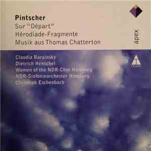 Pintscher - Claudia Barainsky, Dietrich Henschel, Women of the NDR-Chor Hamburg, NDR-Sinfonieorchester Hamburg, Christoph Eschenbach - Sur Départ - Hérodiade Fragmente - Musik Aus Thomas Chatterton flac album