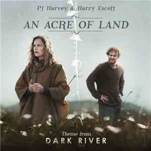 PJ Harvey & Harry Escott - An Acre Of Land flac album