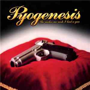 Pyogenesis - She Makes Me Wish I Had A Gun flac album