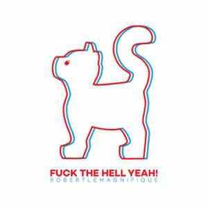 Robert Le Magnifique - Fuck The Hell Yeah! flac album