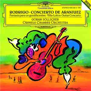 Rodrigo, Villa-Lobos, Göran Söllscher, Orpheus Chamber Orchestra - Concierto De Aranjuez / Fantasia Para Un Gentilhombre flac album