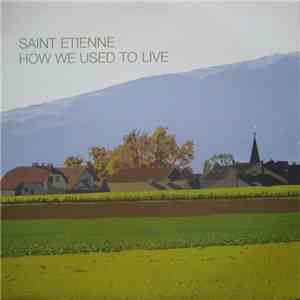 Saint Etienne - How We Used To Live flac album