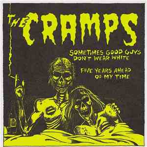 The Cramps - Sometimes Good Guys Don't Wear White / Five Years Ahead Of My Time flac album
