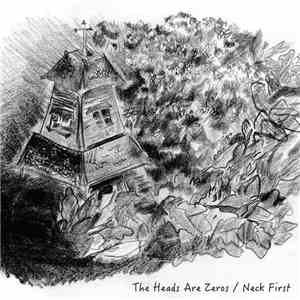 The Heads Are Zeros / Neck First - The Heads Are Zeros / Neck First flac album
