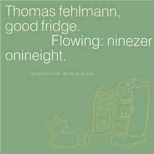 Thomas Fehlmann - Good Fridge. Flowing: Ninezeronineight. flac album
