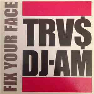 TRV$ DJ-AM - Fix Your Face flac album