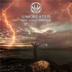 Uncreated  - Not Your Soldier flac album
