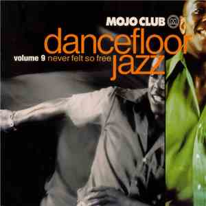 Various - Mojo Club Dancefloor Jazz Volume 9 - Never Felt So Free flac album