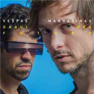 Vespas Mandarinas - Daqui Pro Futuro flac album