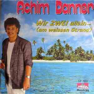Achim Danner - Wir Zwei Allein... (Am Weissen Strand) flac album