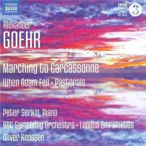 Alexander Goehr — Peter Serkin, BBC Symphony Orchestra, London Sinfonietta, Oliver Knussen - Marching To Carcassonne flac album