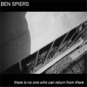 Ben Spiers - There Is No One Who Can Return From There flac album