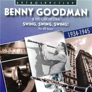 Benny Goodman And His Orchestra - Swing, Swing, Swing! His 48 Finest 1934-1945. flac album