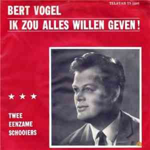 Bert Vogel - Ik Zou Alles Willen Geven ! flac album