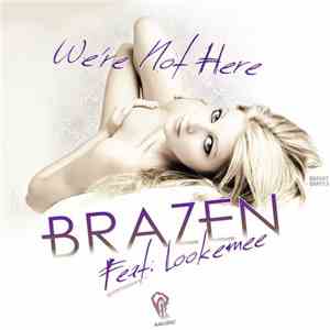 Brazen  Feat. Lookemee - We're Not Here flac album