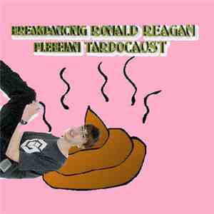 Breakdancing Ronald Reagan - Plebeian Tardocaust flac album