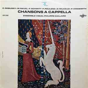 C. Debussy / M. Ravel / F. Schmitt / F. Poulenc / D. Milhaud / P. Hindemith, Ensemble Vocal Philippe Caillard - Chansons A Cappella flac album