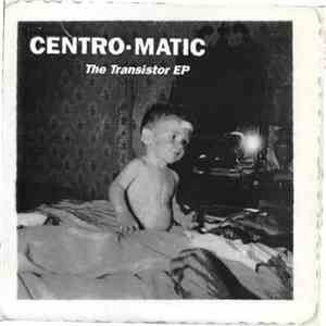 Centro-Matic - The Transistor EP flac album