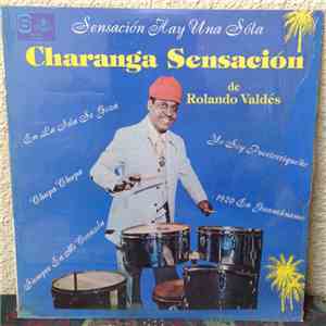 Charanga Sensación De Rolando Valdes - Sensación Hay Una Sola flac album