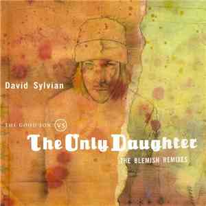 David Sylvian - The Good Son Vs. The Only Daughter - The Blemish Remixes flac album
