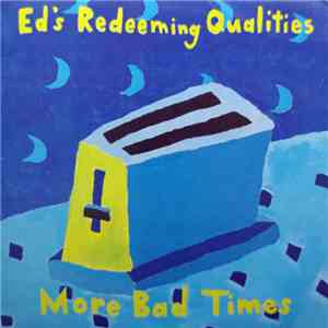 Ed's Redeeming Qualities - More Bad Times flac album
